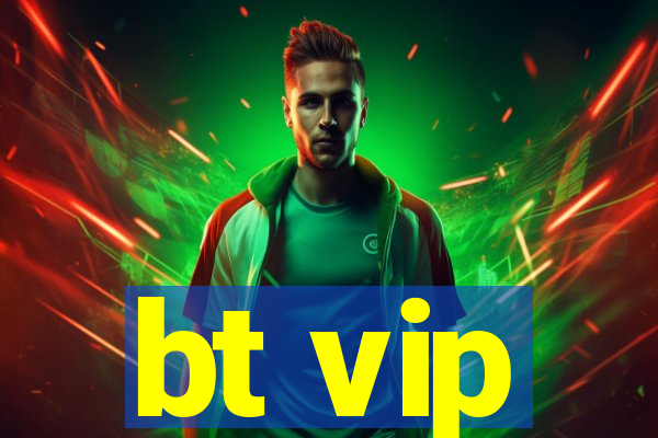 bt vip